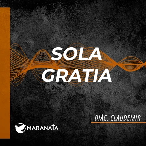 Sola Gratia - Diác. Claudemir