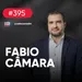 Como executar estratégias e acelerar o crescimento, com Fabio Câmara | Café com ADM 395