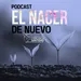 El Nacer de Nuevo Podcast