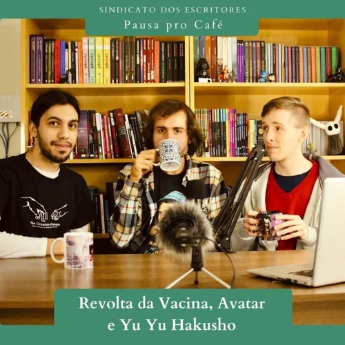 Pausa pro Café #16 - A Revolta da Vacina, Avatar e Yu Yu Hakusho