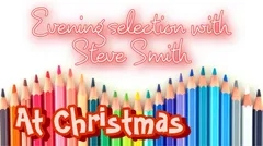 evening selection with steve smith  at christmas