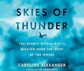 SKIES OF THUNDER (PART ONE): THE DEADLY WWII MISSION OVER THE ROOF OF THE WORLD