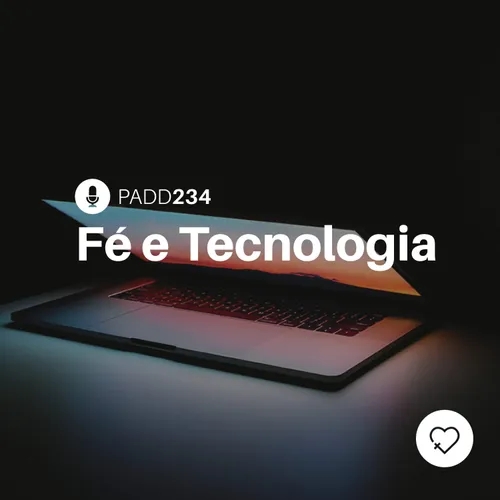 #PADD234: Fé E Tecnologia