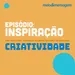Série Criatividade I Inspiração, com Felipe Silva (Gana) e André Kassu (CP+B)