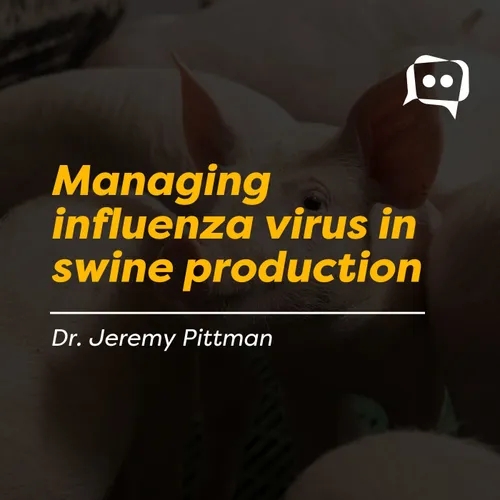 Managing influenza virus in swine production - Dr. Jeremy Pittman