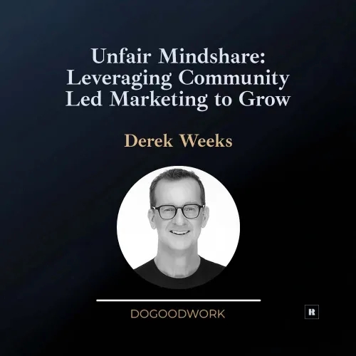 Unfair Mindshare: Leveraging Community Led Marketing to Grow with Derek Weeks 