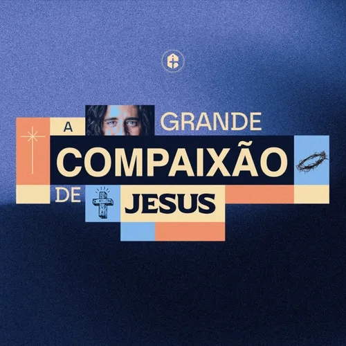 A GRANDE COMPAIXÃO DE JESUS || Pr. Carlito Paes