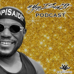 #YupISaidIt PODCAST 