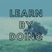 "Learn by doing." by Tiny Morbid Andrea