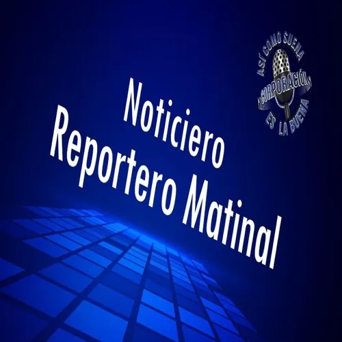Noticiero Reportero Matinal - Tuesday, April 23, 2024