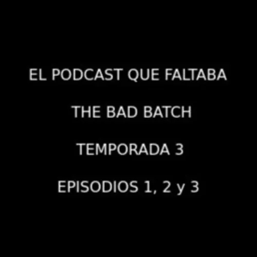 The Bad Batch - Temporada 3 - Episodios 1, 2 y 3