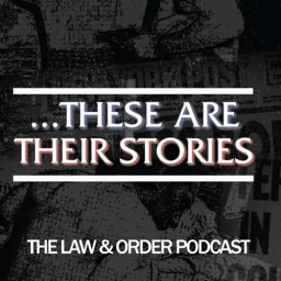 ...These Are Their Stories: The Law & Order Podcast