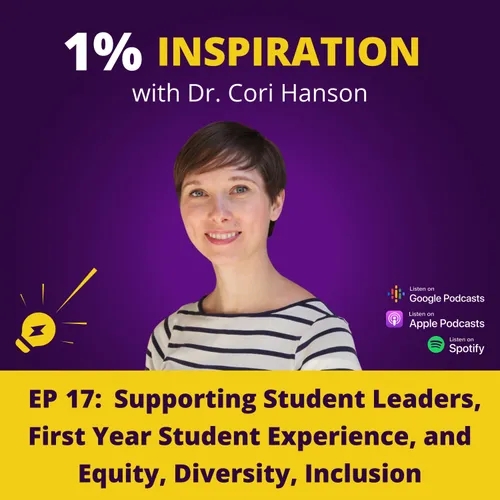 17. Dr. Cori Hanson - Supporting Student Leaders, First Year Student Experience, and Equity, Diversity, Inclusion