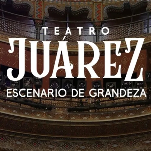 El Gran Teatro Juárez: Emblema de la ciudad.