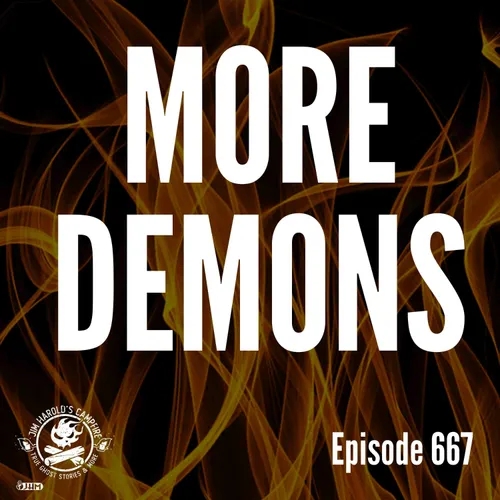 More Demons - Jim Harold's Campfire 667