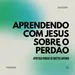 Aprendendo Com Jesus Sobre O Perdão - Ap Rubens De Mattos Antonio 01/09/2024