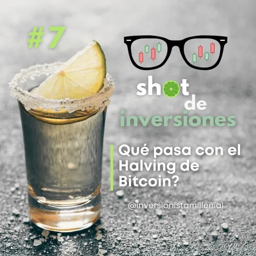 Shot de Inversiones #7. Qué pasa con el Halving de Bitcoin?
