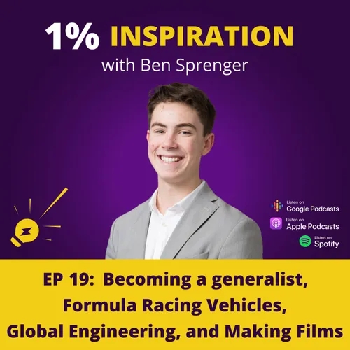 19. Ben Sprenger - Becoming a generalist, Formula Racing Vehicles, Global Engineering, and Making Films