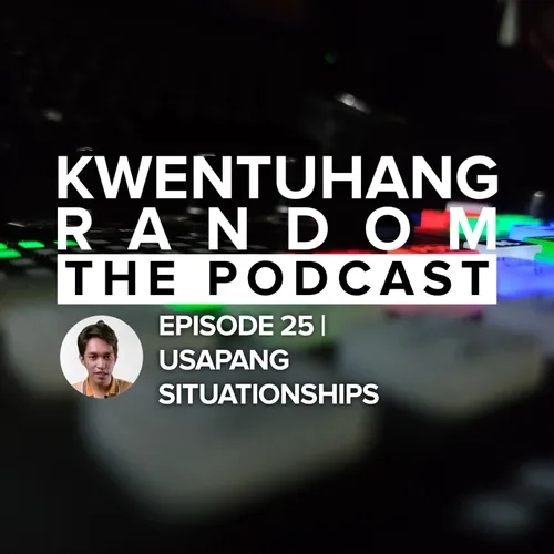 Kwentuhang Random: The Podcast EP25 (Usapang Situationships)