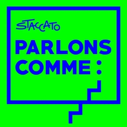 « Parlons comme » Le podcast de l’agence Staccato