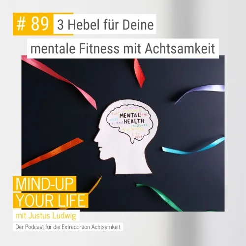 3 Hebel für Deine mentale Fitness mit Achtsamkeit #89
