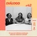 Diálogo #42: Por que as mulheres continuam sofrendo violência no Brasil?