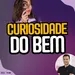 #1184: CURIOSIDADE DO BEM: APRENDA A USÁ-LA A SEU FAVOR