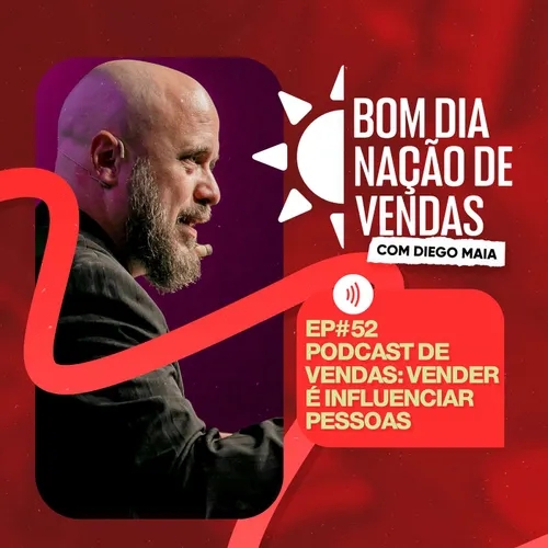 NAÇÃO DE VENDAS #52 - PODCAST DE VENDAS: VENDER É INFLUENCIAR PESSOAS