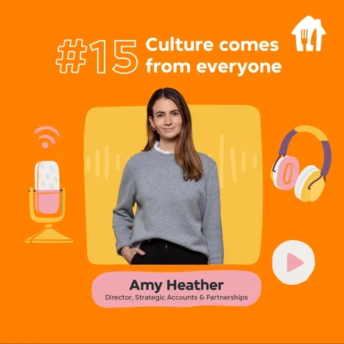 #15 Culture comes from everyone. With Amy Heather, Director of Strategic Accounts & Partnerships