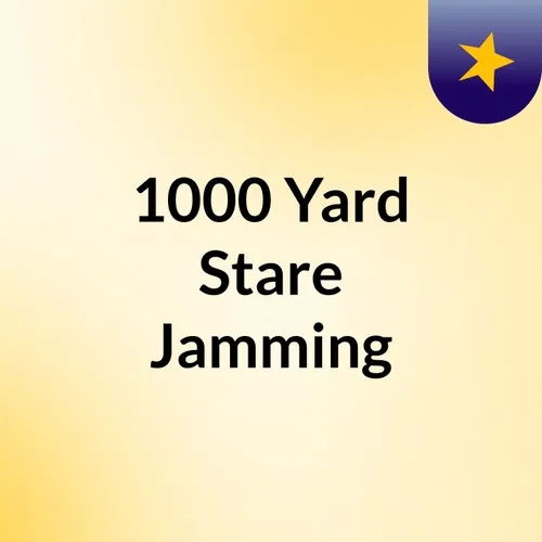 Episode 41 - 1000 Yard Stare Jamming