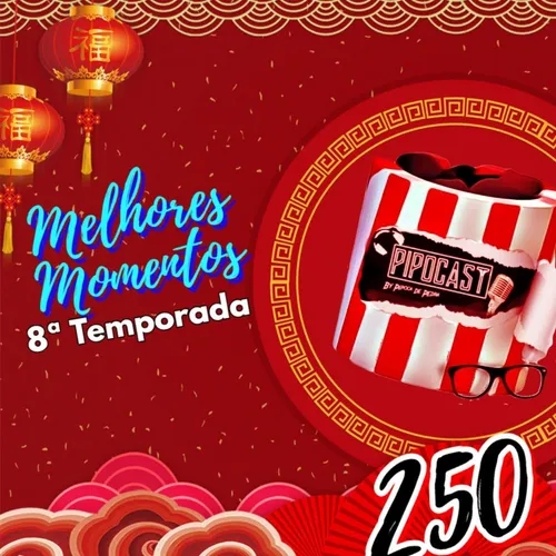 PIPOCAST #250 - MELHORES MOMENTOS DA 8ª TEMPORADA