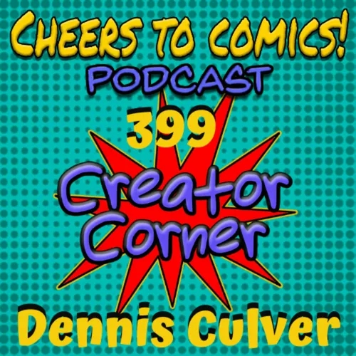 #399- Creator Corner: Dennis Culver (UNSTOPPABLE DOOM PATROL)