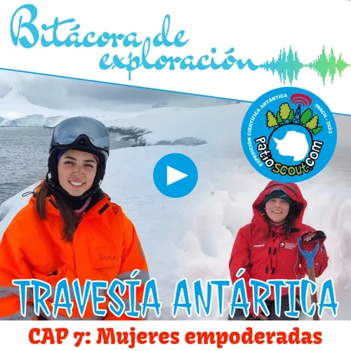 Cap 7 MUJERES EMPODERADAS | Bitácora de Exploración | Travesía Antártica ECA 59 INACH