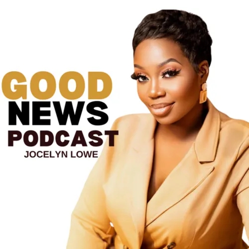 “GOOD NEWS PODCAST” WITH JOCELYN LOWE