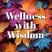 Wellness with Wisdom 2024-07-23 12:00