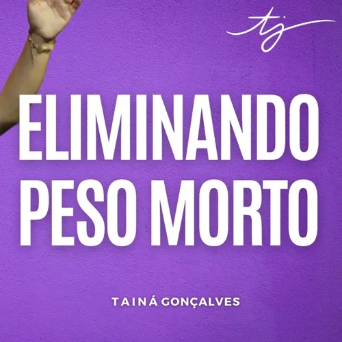 ELIMINANDO PESO MORTO - Tainá Gonçalves | TAMO JUNTO