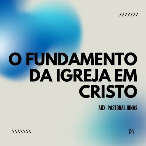 O Fundamento Da Igreja Em Cristo - Jonas 11/08/2024