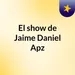 Episodio 59 - El show de Jaime Daniel Apz