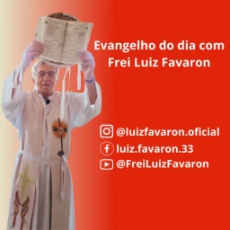 Evangelho do dia com Frei Luiz Favaron