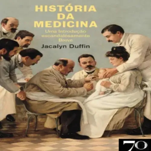 Episódio 270 - História da Medicina, Jacalyn Duffin (Edições 70)