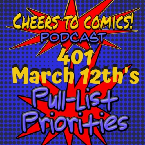 #401- March 12th's PULL-LIST PRIORITIES!