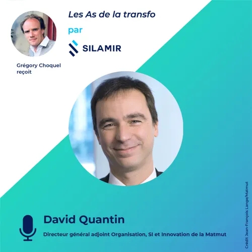 "Les As de la Transfo" #5 par Silamir - avec David QUANTIN, Directeur général adjoint Organisation, SI et Innovation de la Matmut