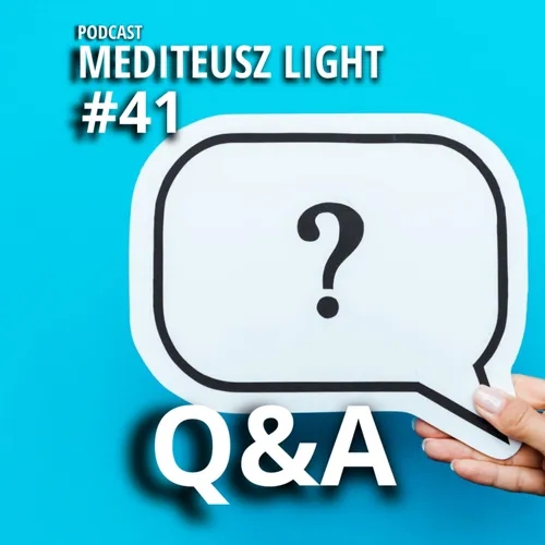 PODCAST MEDITEUSZ LIGHT #41 / Q&A / PYTANIA I ODPOWIEDZI MEDITEUSZ