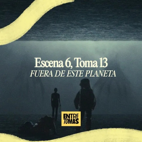 ESCENA 6, TOMA 13 | FUERA DE ESTE PLANETA