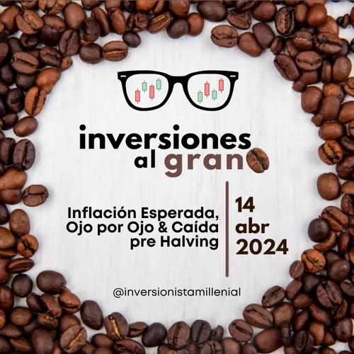 Inversionista al Grano 14Abril2024 - Inflación Esperada, Ojo por Ojo & Caída pre Halving