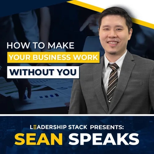 How to Make Your Business Work Without You | Sean Speaks