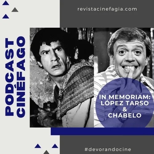Ep. 101 - In memoriam: Xavier López "Chabelo" e Ignacio López Tarso