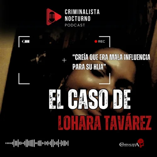 El caso de Lohara Tavárez | Criminalista Nocturno