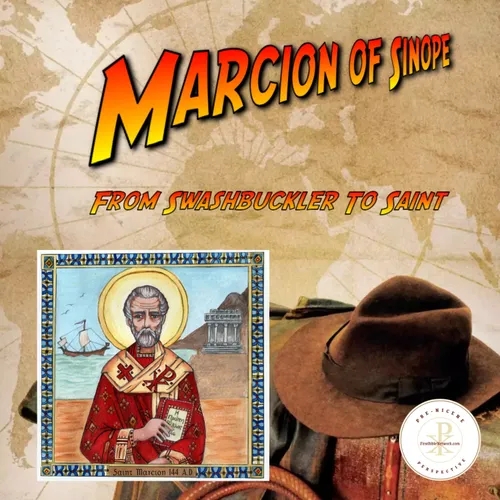 Marcion of Sinope: From Swashbuckler To Saint