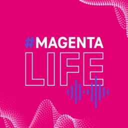 #MAGENTALIFE podcast